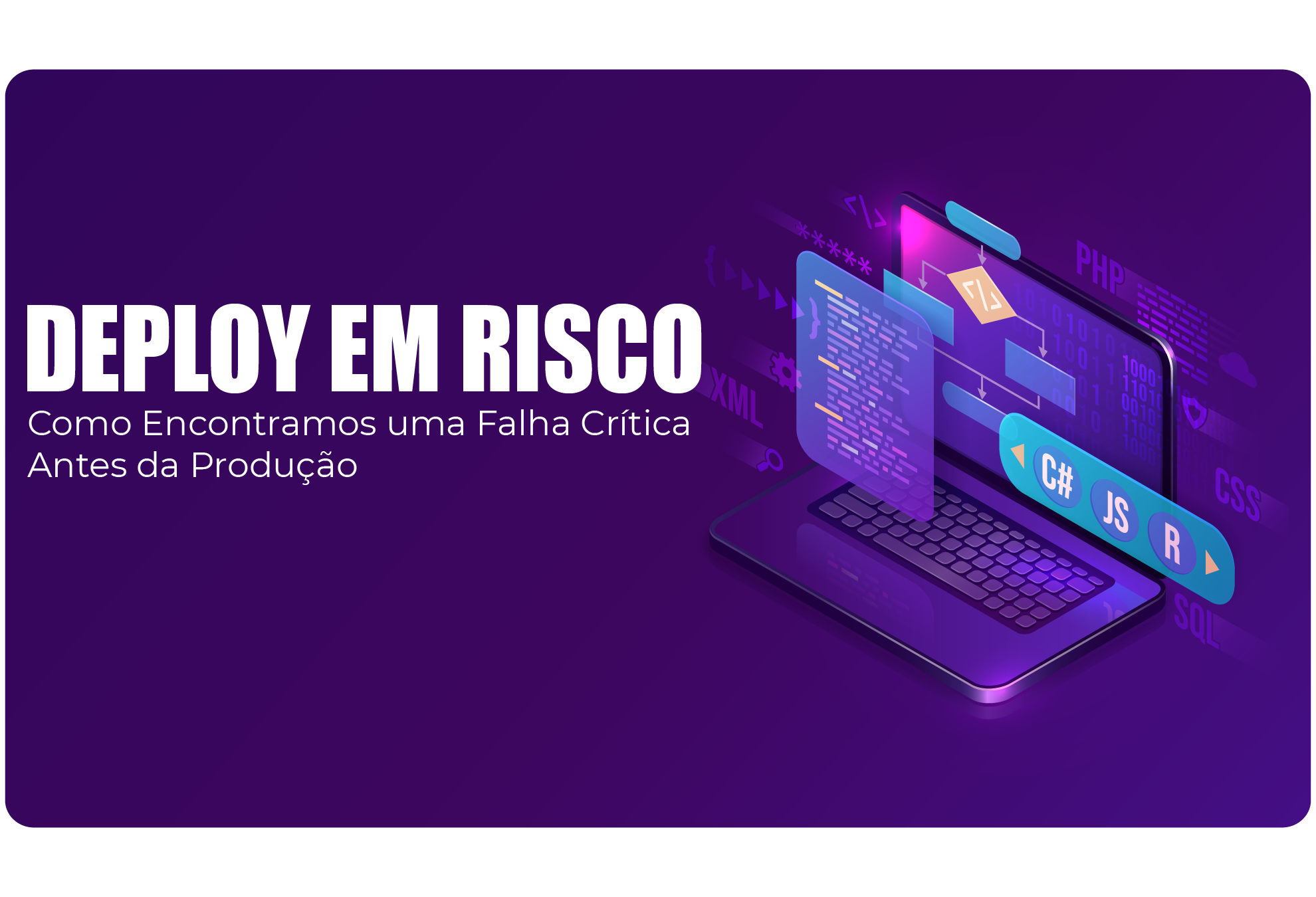 Deploy em Risco: Como Encontramos uma Falha Crítica Antes da Produção