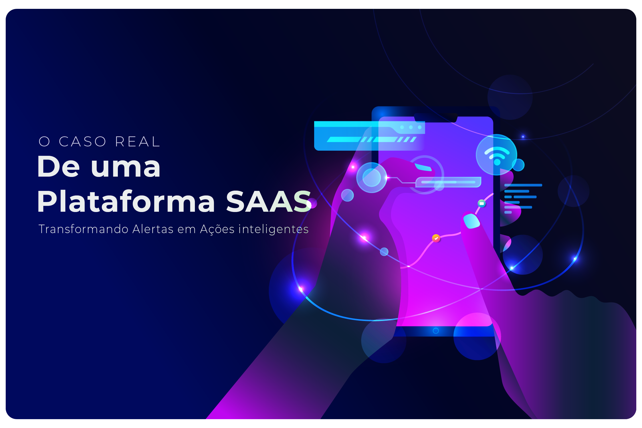 O caso real de uma plataforma SaaS: Transformando Alertas em Decisões Inteligentes.