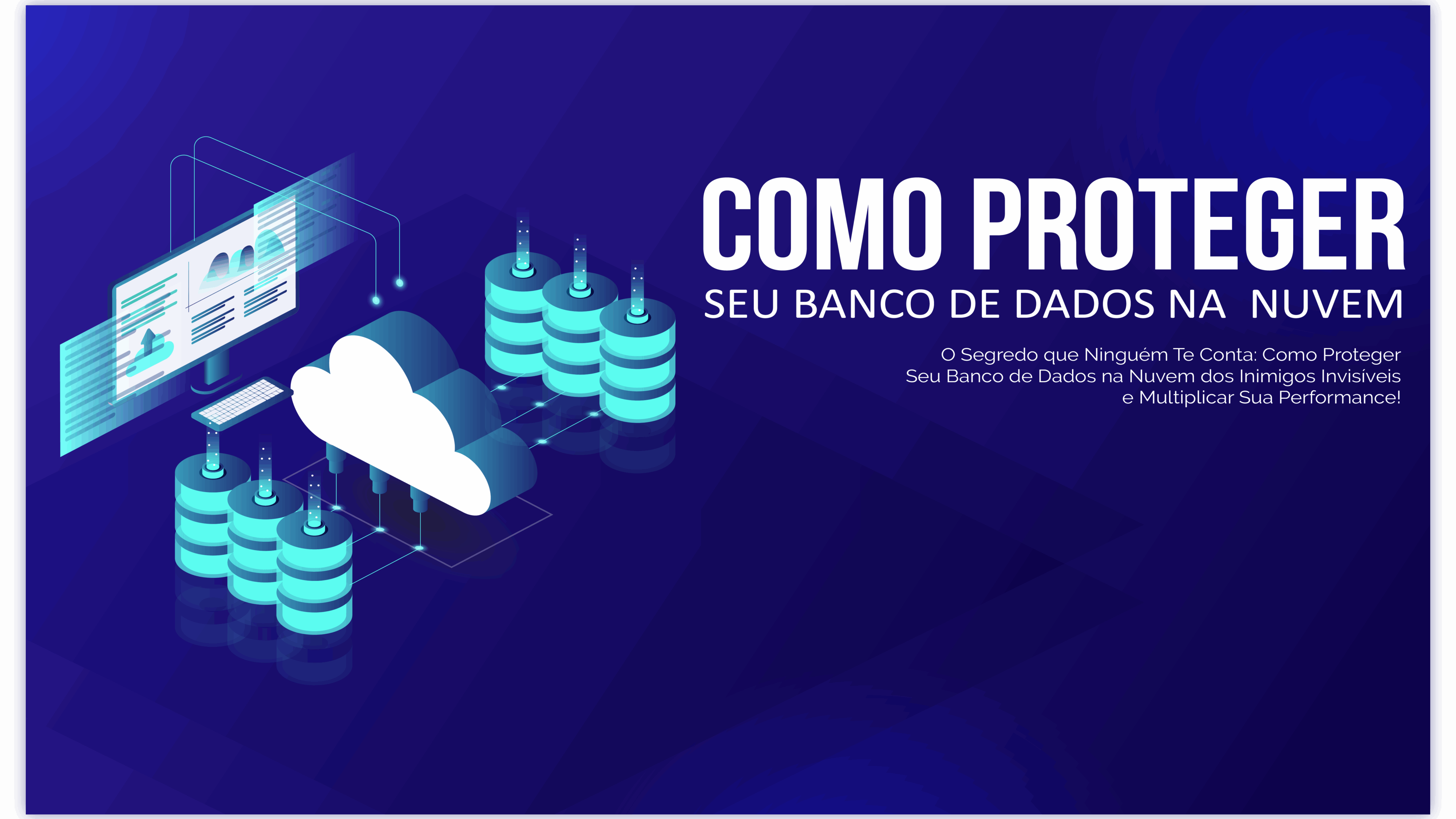 O Segredo que Ninguém Te Conta: Como Proteger Seu Banco de Dados na Nuvem dos Inimigos Invisíveis e Multiplicar Sua Performance!