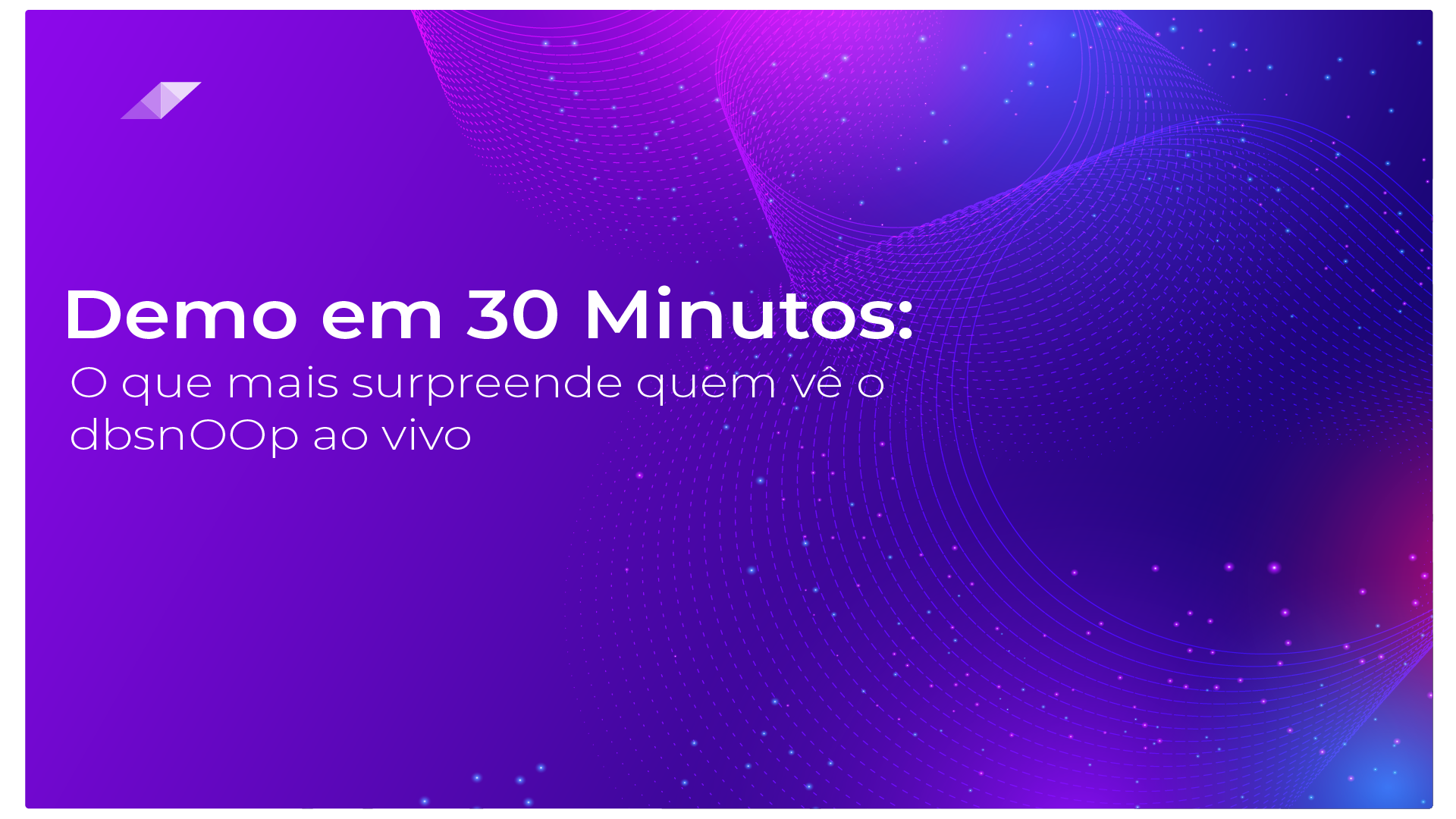 Demo em 30 Minutos: O Que Mais Surpreende Quem Vê o dbsnOOp ao Vivo