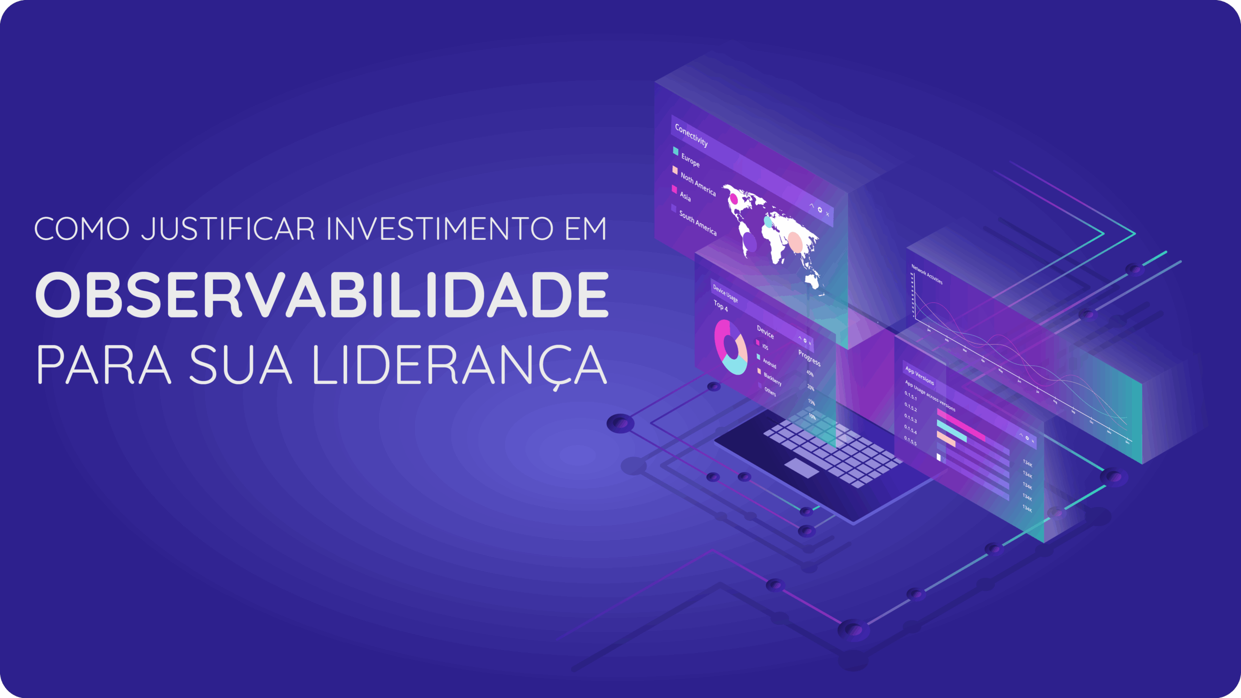 Como Justificar Investimento em Observabilidade Para Sua Liderança e Ganhar Apoio