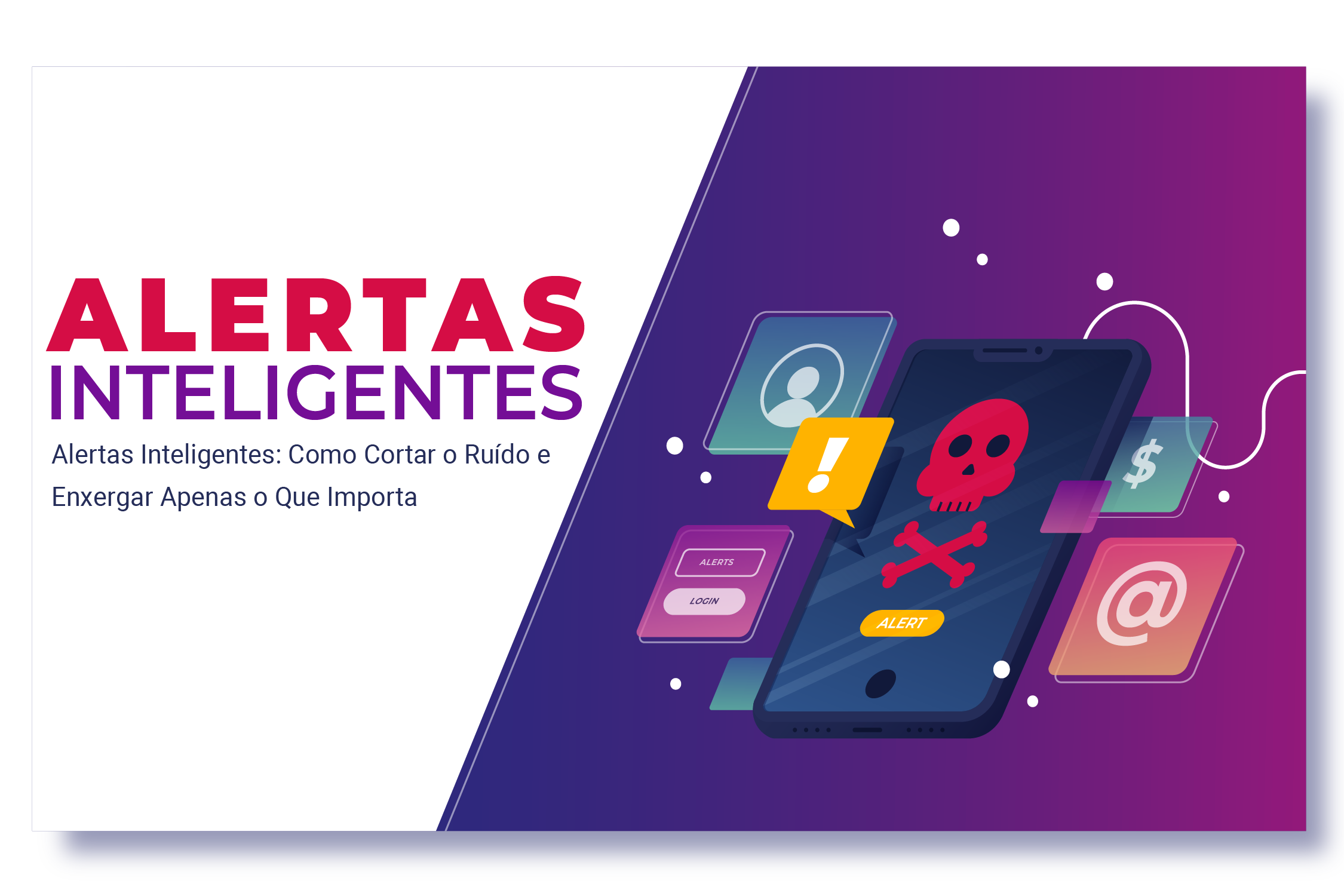 Alertas Inteligentes: Como Cortar o Ruído e Enxergar Apenas o Que Importa