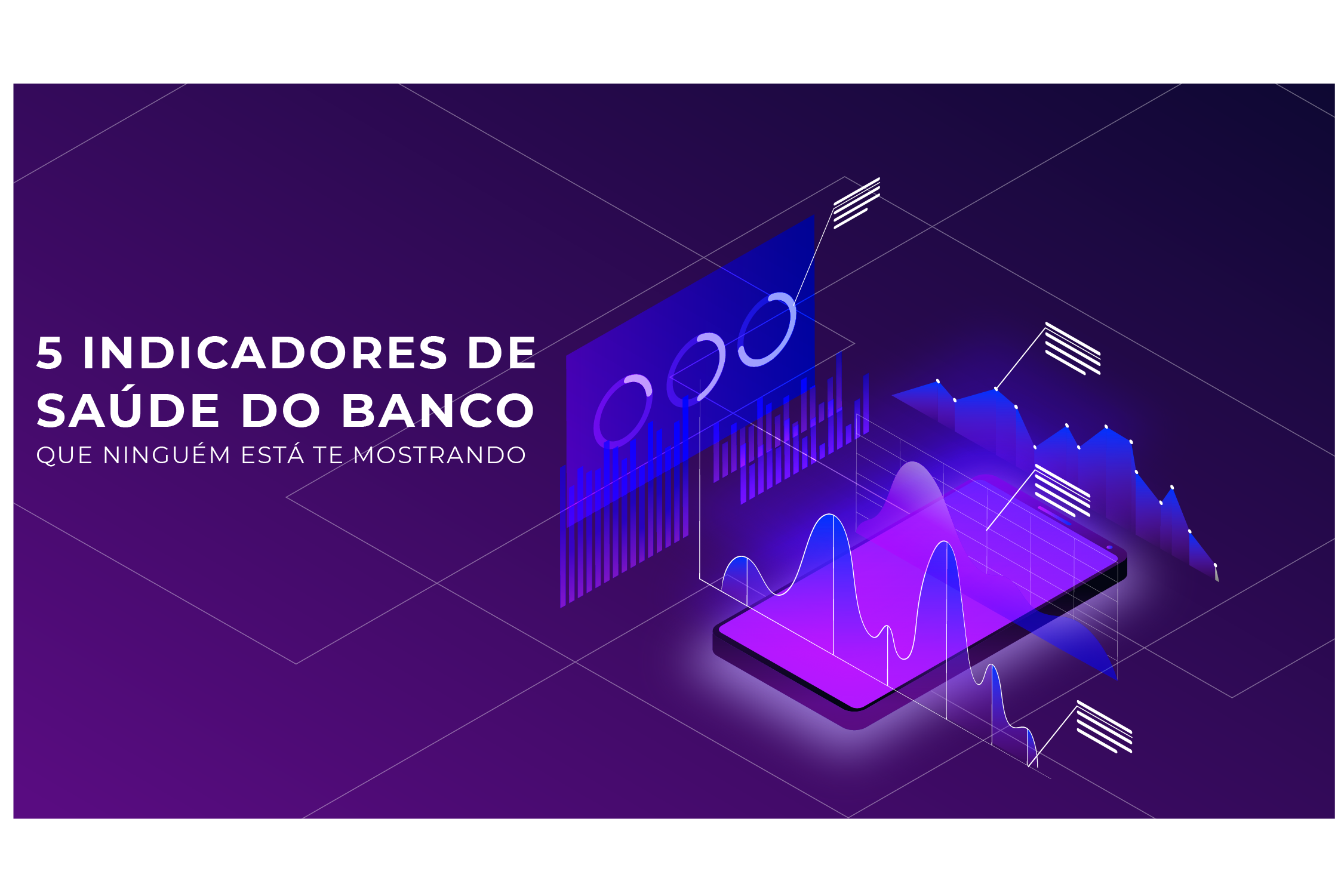 Gestores: Veja os 5 Indicadores de Saúde do Banco Que Ninguém Está te Mostrando