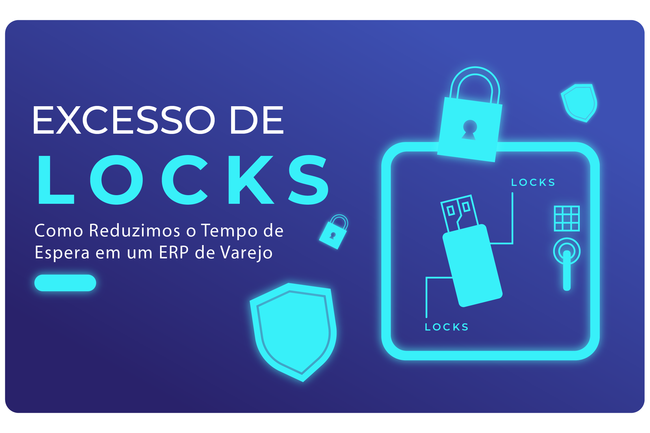 Excesso de Locks: Como Reduzimos o Tempo de Espera em um ERP de Varejo