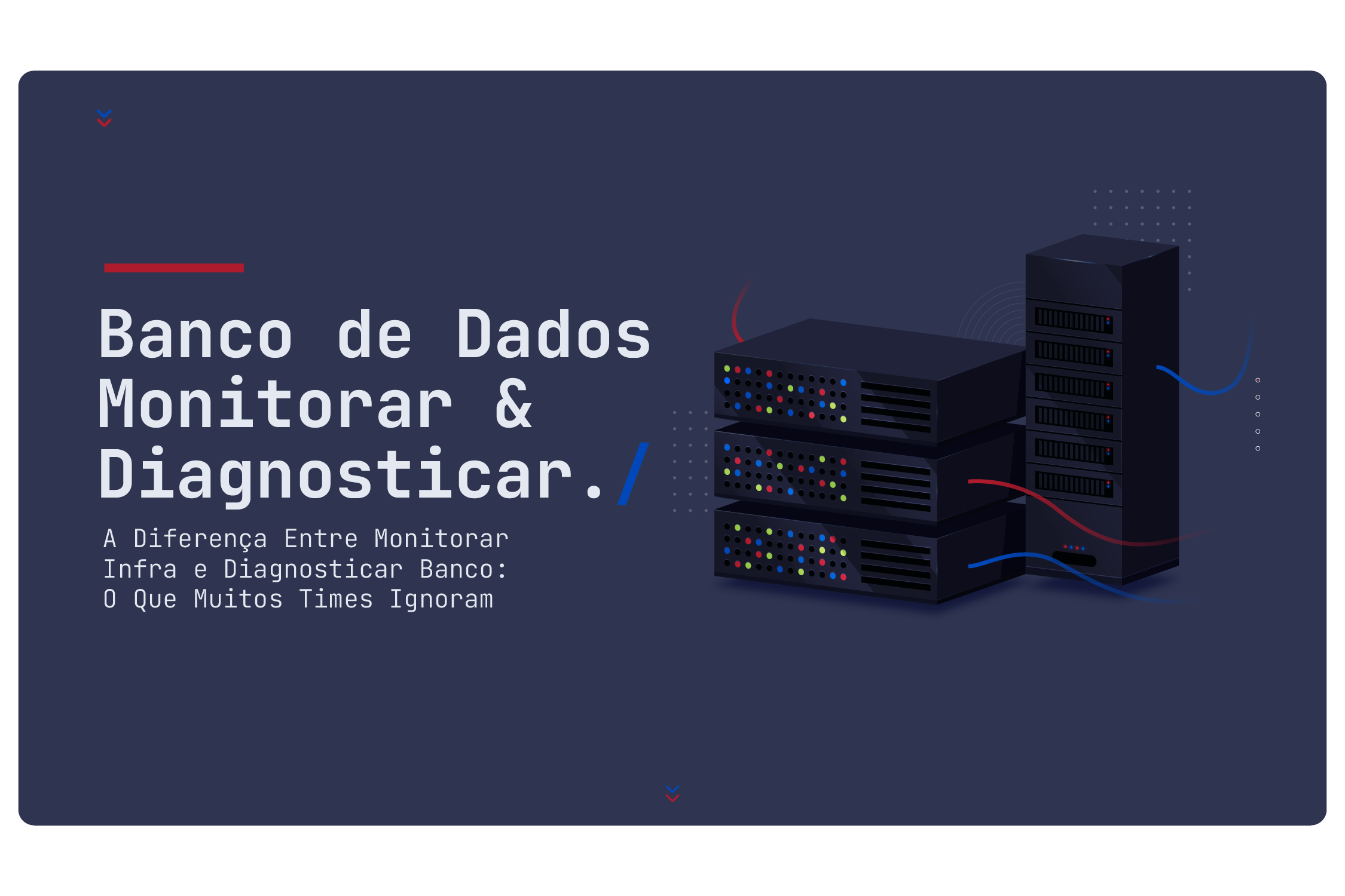 Banco de dados: a Diferença Entre Monitorar Infra e Diagnosticar - O Que Muitos Times Ignoram