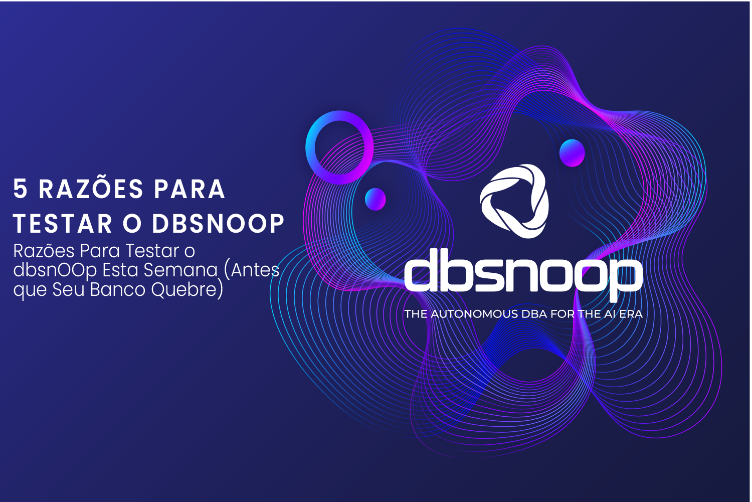 5 Razões Para Testar o dbsnOOp Esta Semana (Antes que Seu Banco Quebre)