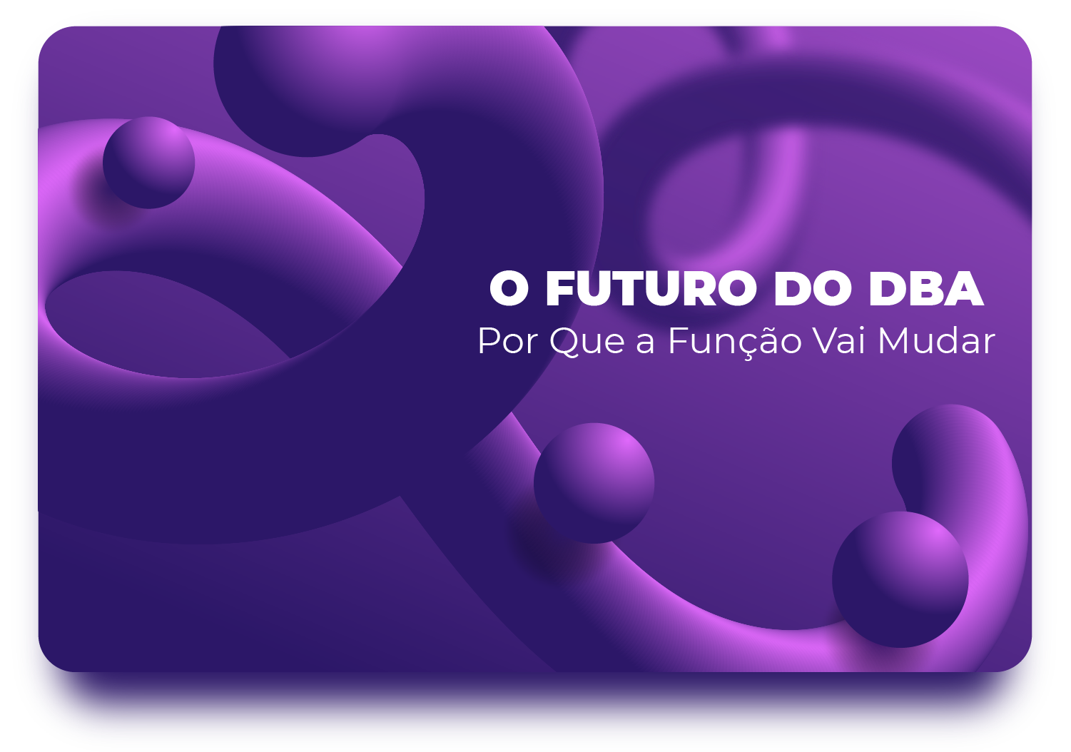 O Futuro do DBA: Por Que a Função Vai Mudar (Mas Não Vai Acabar)
