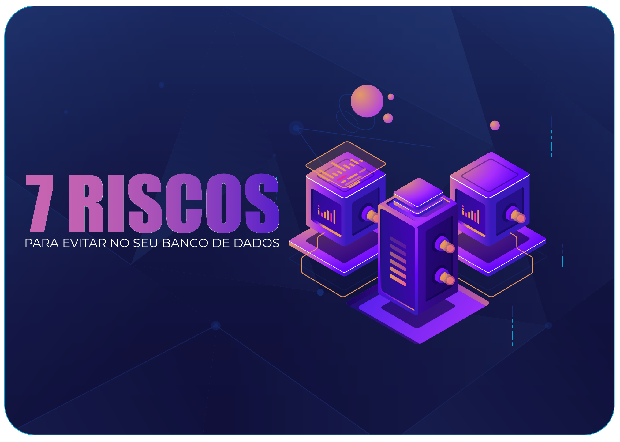 7 Riscos para evitar no seu banco de dados