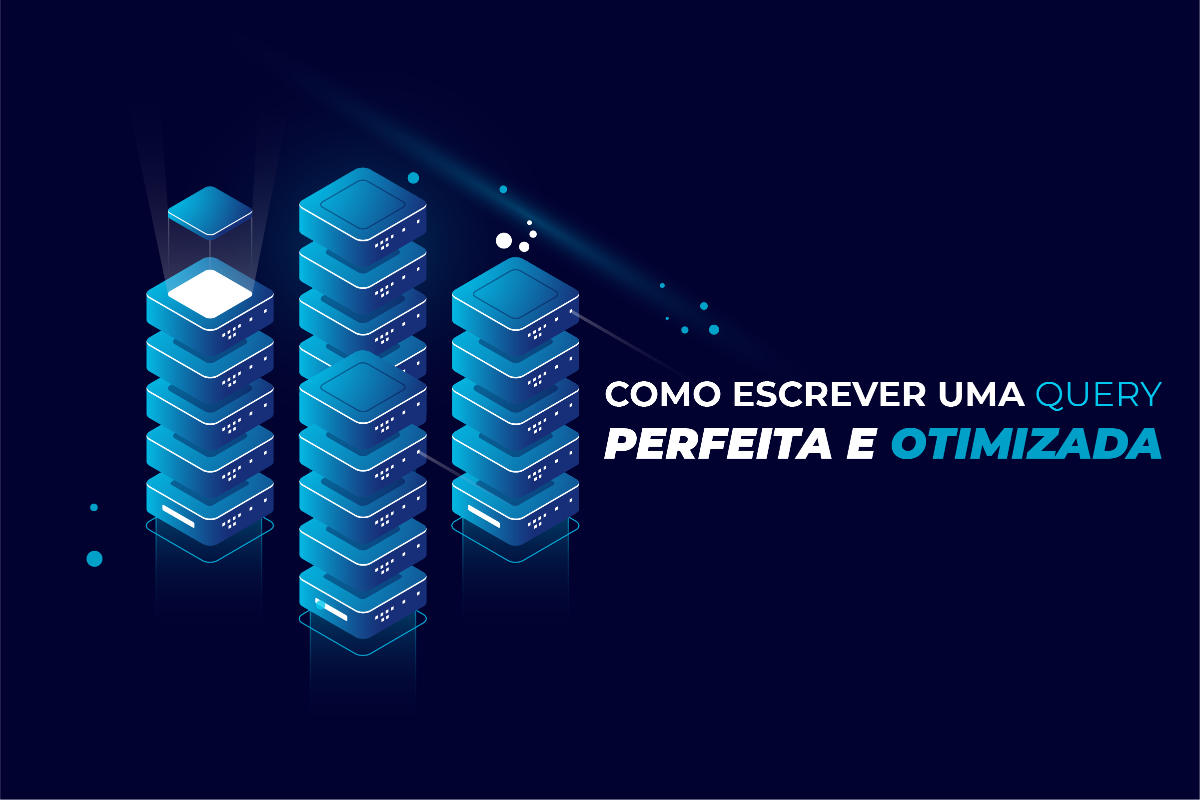 Como Escrever a Query Perfeita e Otimizada: Guia Rápido e Prático