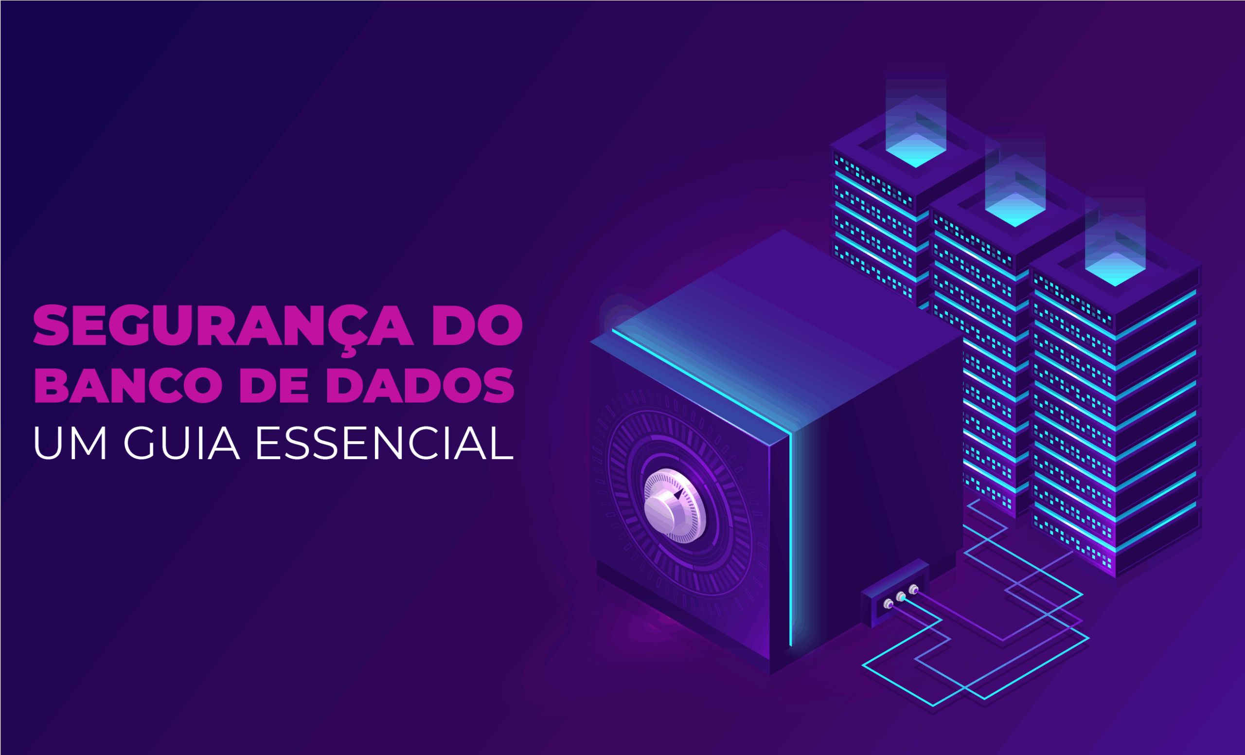 Segurança do Banco de Dados: Um Guia Essencial
