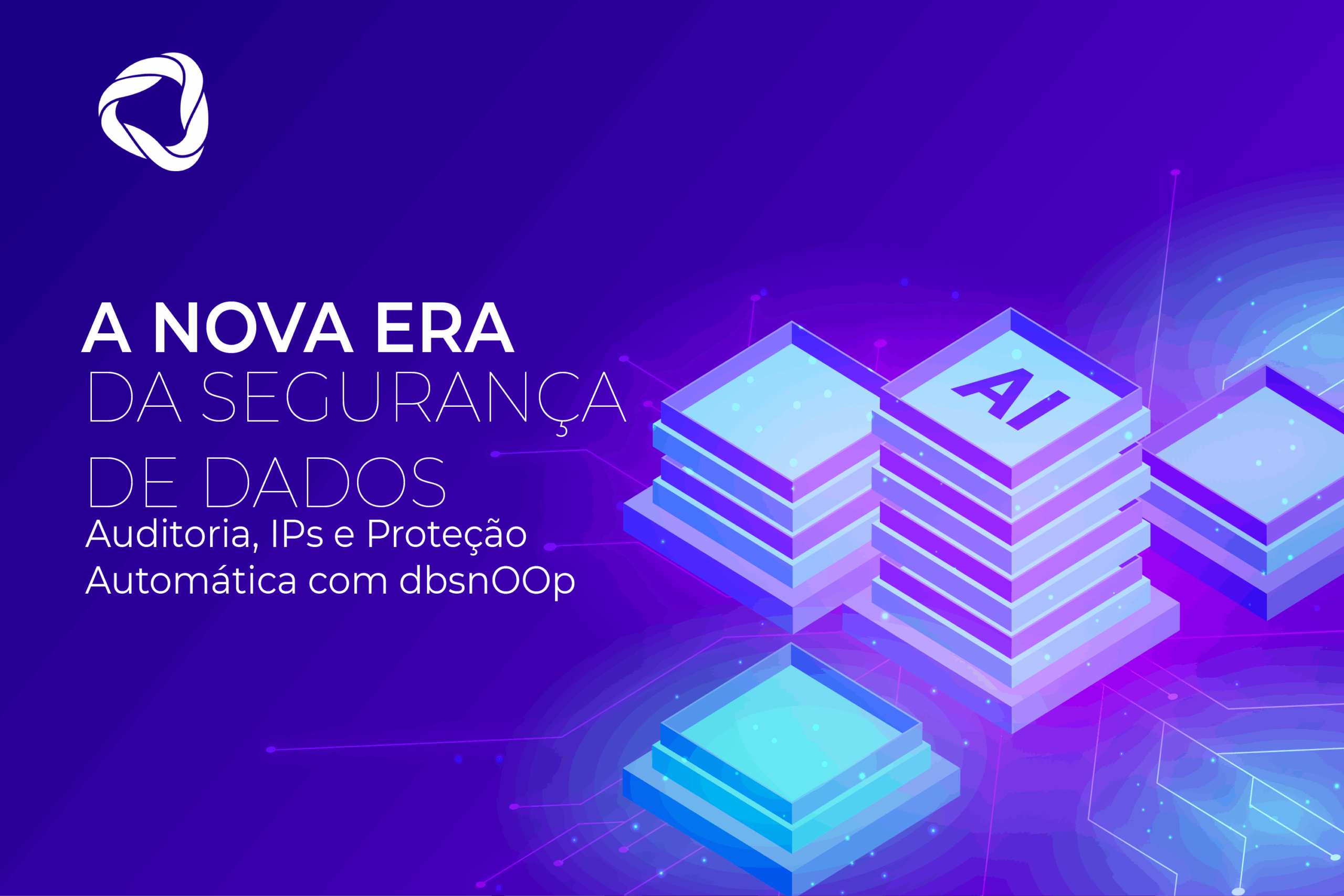 A Nova Era da Segurança de Dados: Auditoria, IPs e Proteção Automática com dbsnOOp