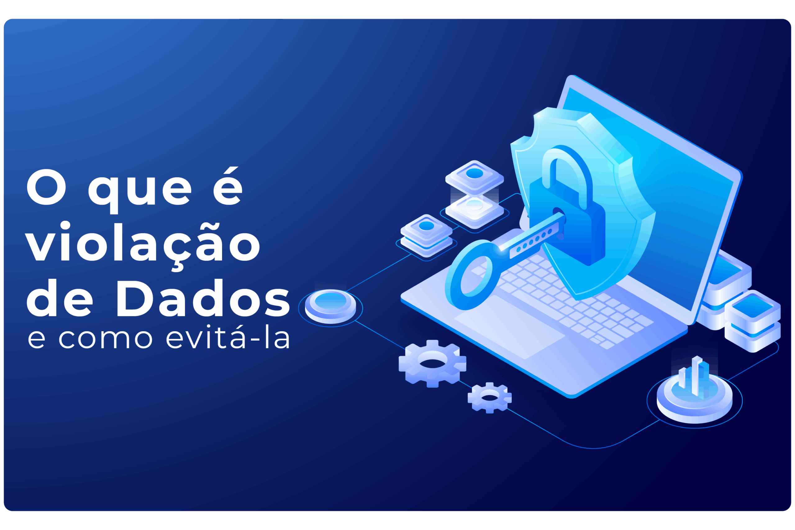 O que é violação de dados e como evitá-la?