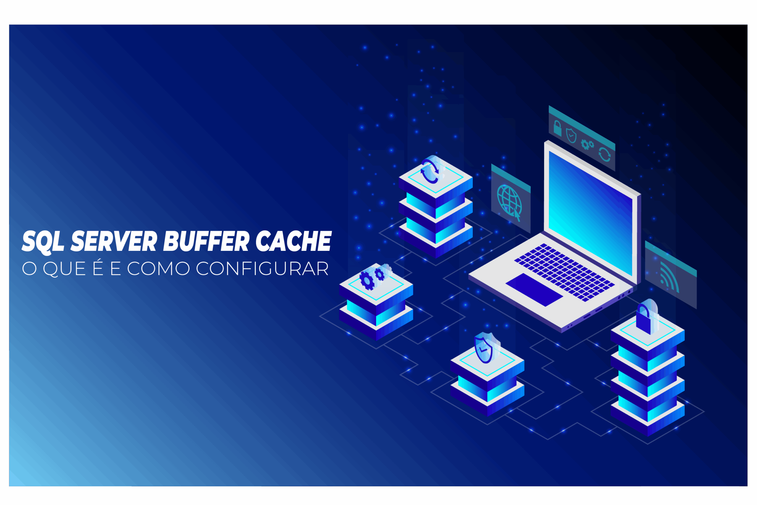 O que é e como configurar a Buffer Cache do SQL Server?