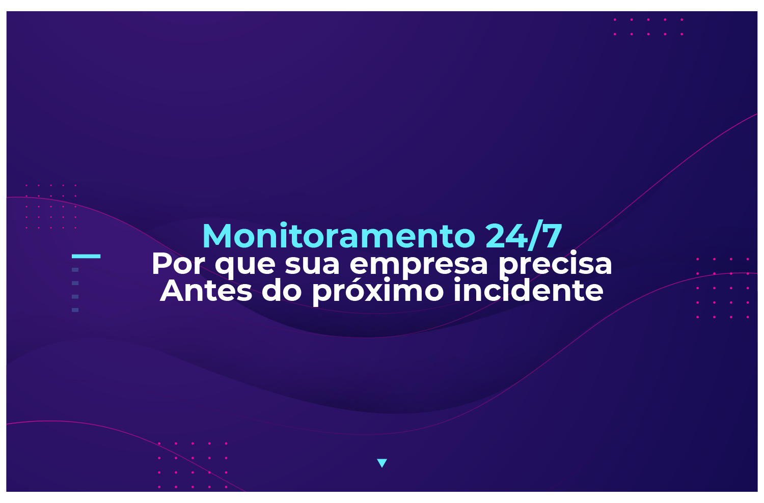 Monitoramento 24/7: por que sua empresa precisa antes do próximo incidente