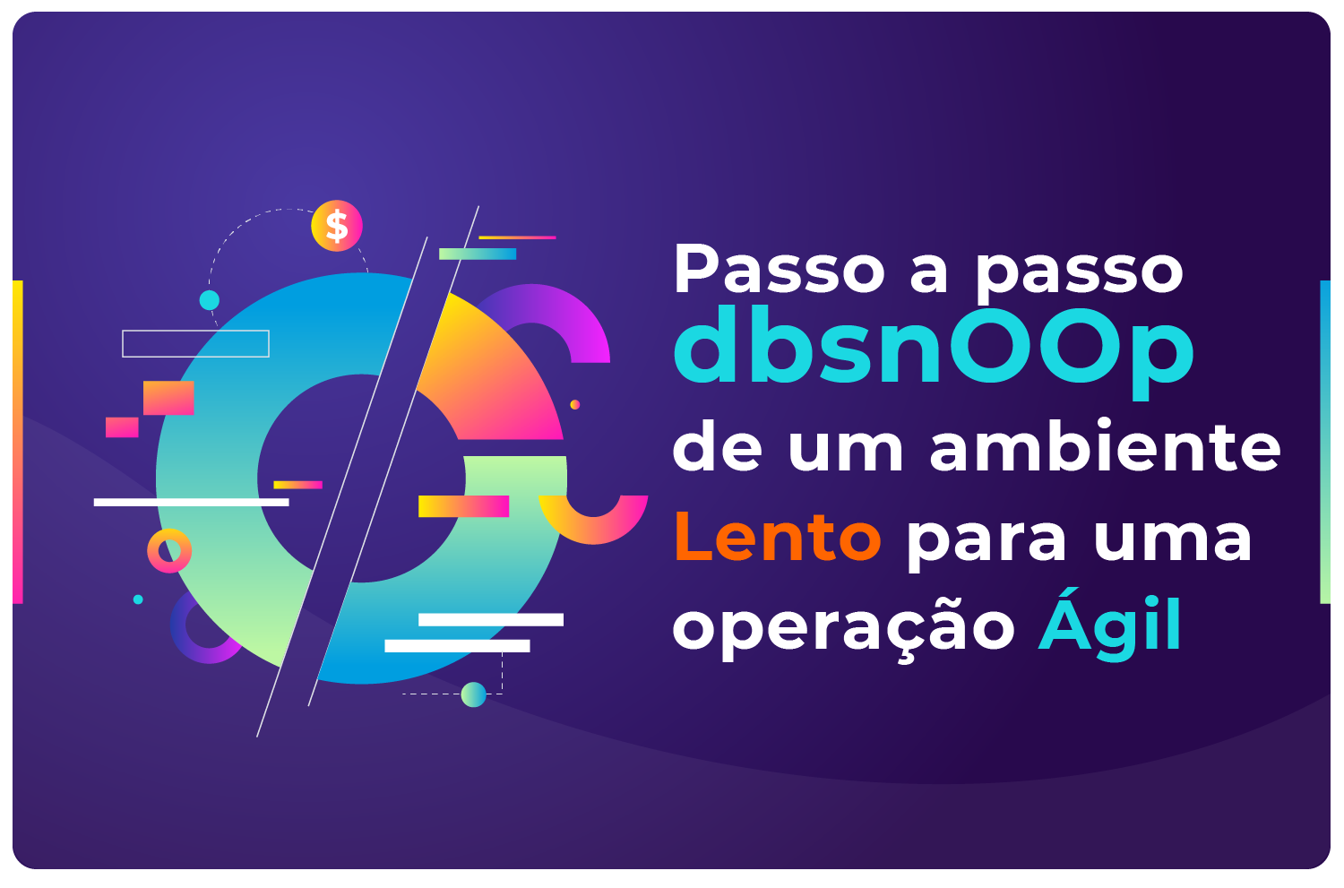 O Passo a Passo dbsnOOp: De um Ambiente de Banco de Dados Lento para uma Operação Ágil e de Alta Performance