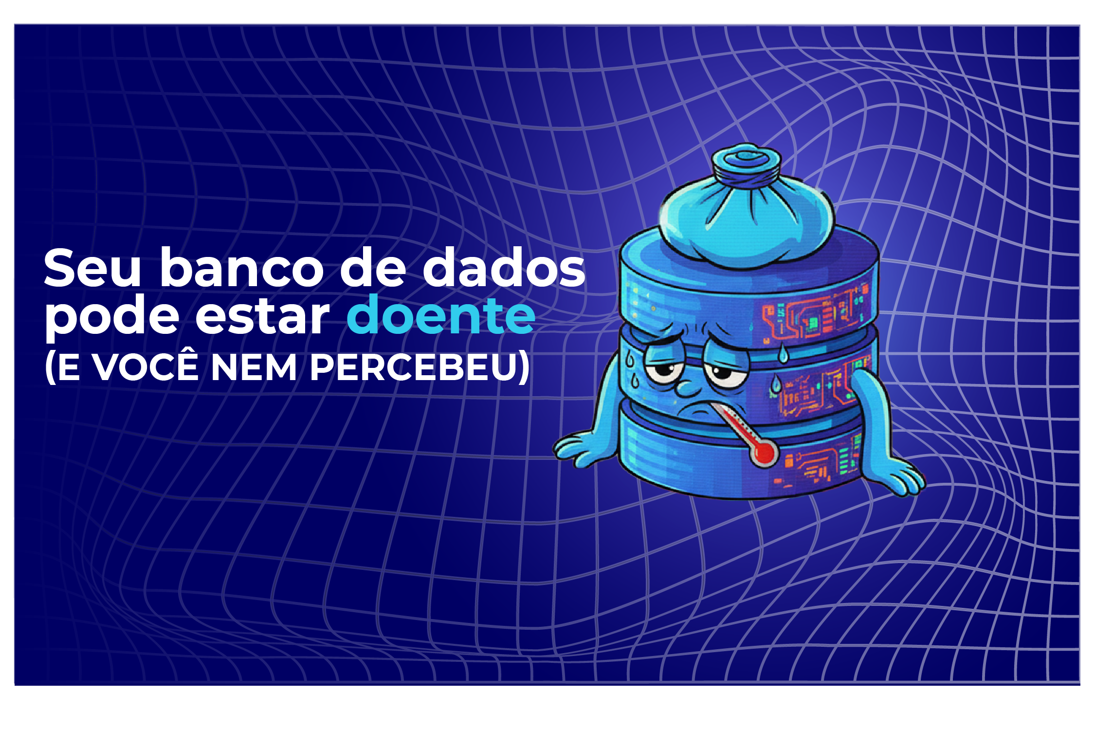 Seu banco de dados pode estar doente (e você nem percebeu)