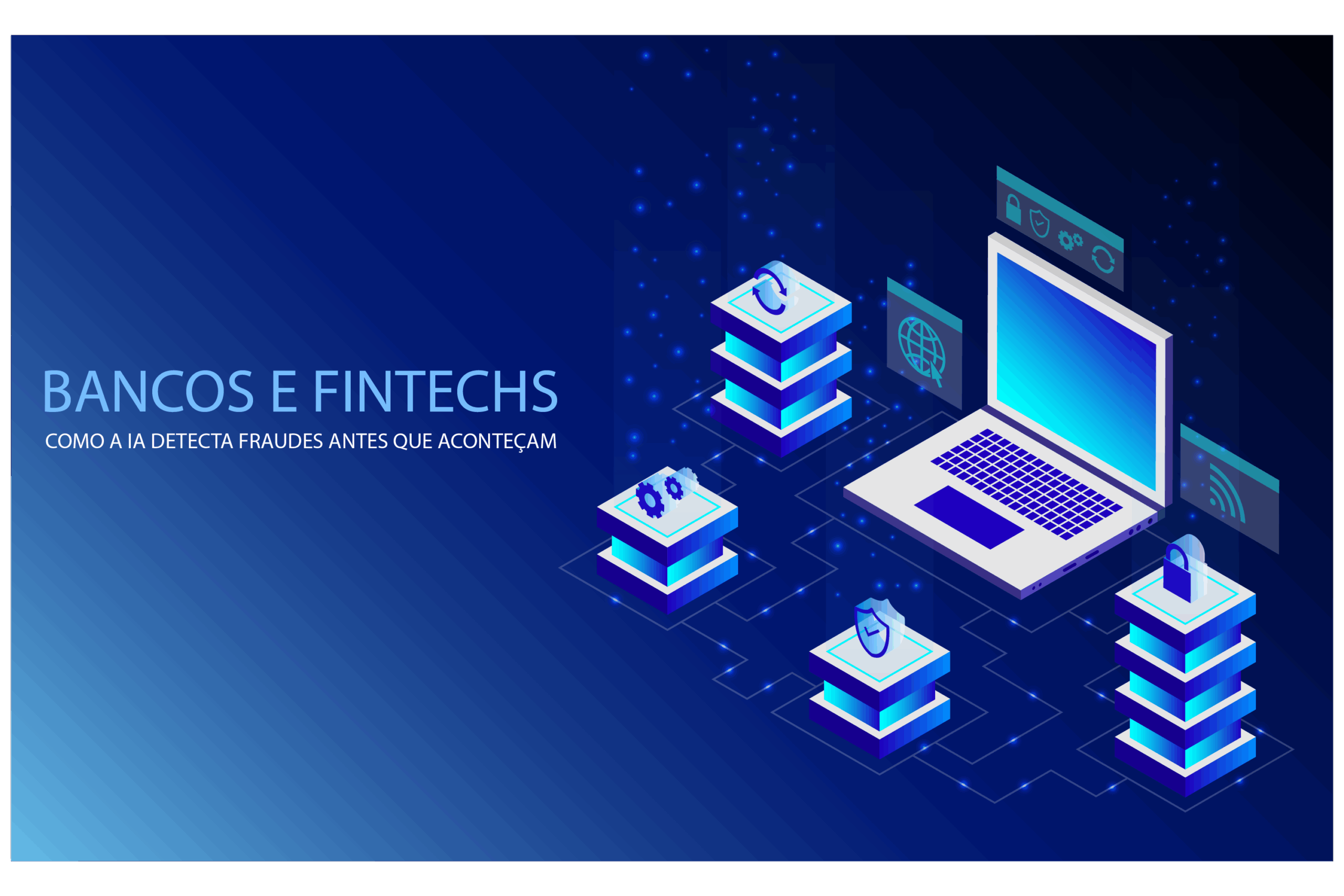 Bancos e Fintechs: como a IA detecta fraudes antes que aconteçam