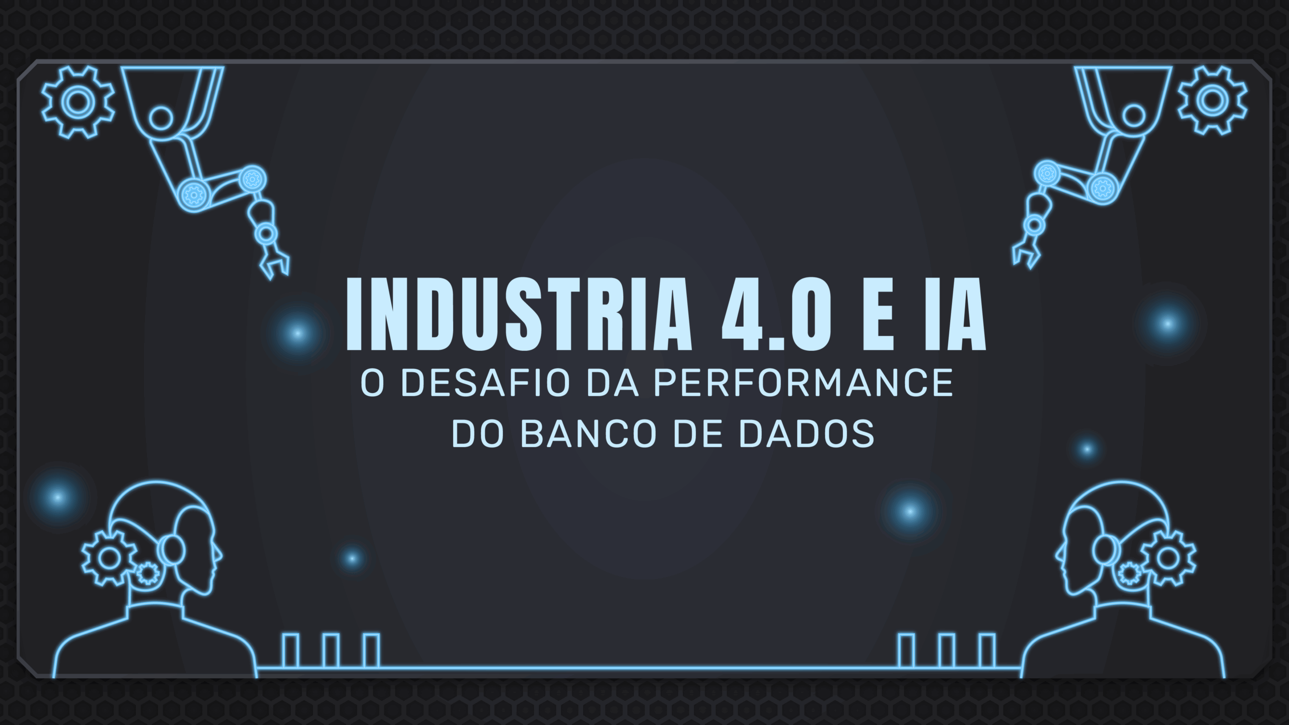 Indústria 4.0 e IA: O Desafio da Performance do Banco de Dados e a Importância da Observabilidade