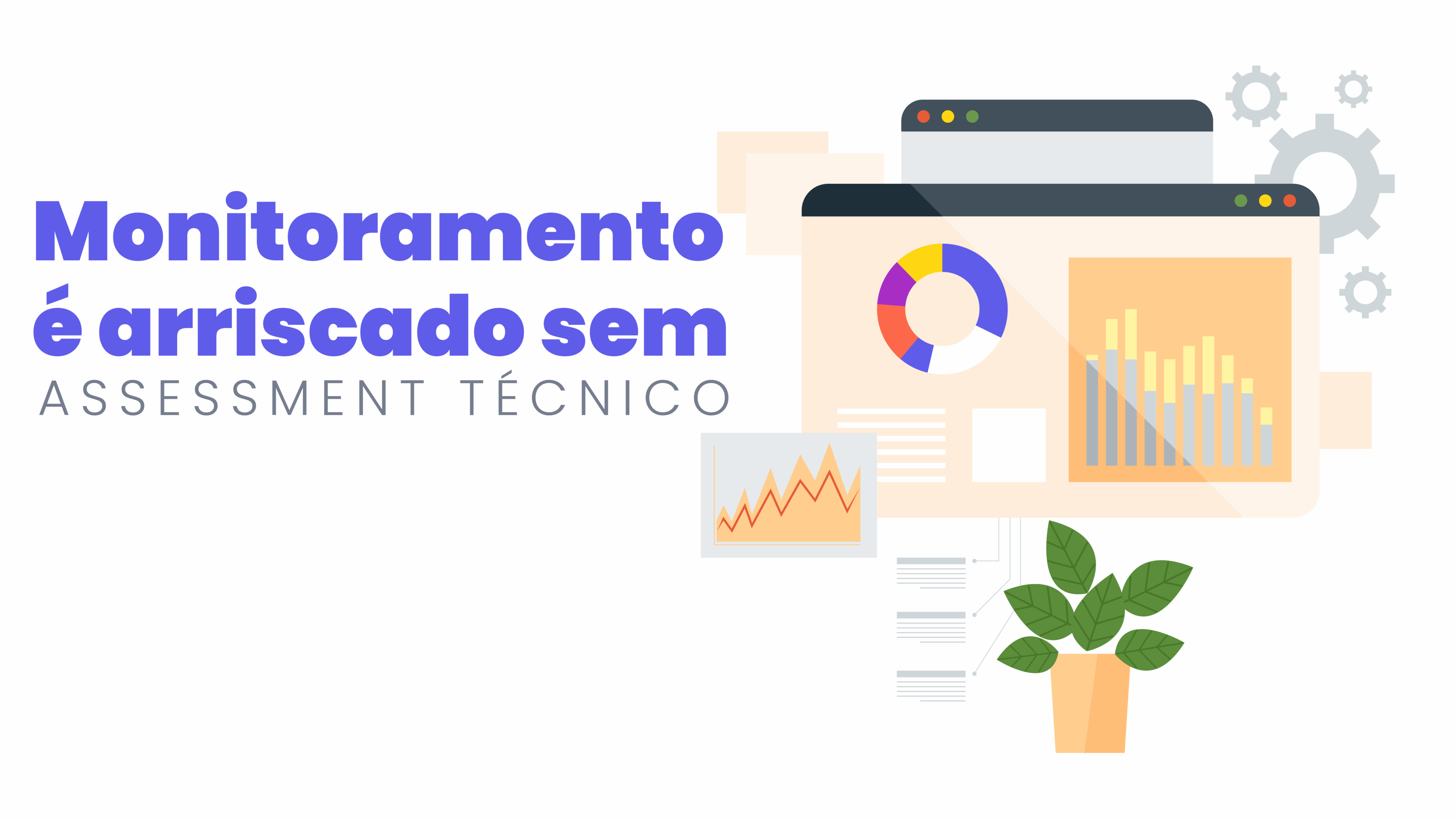 Por que confiar só no monitoramento é arriscado sem um assessment técnico