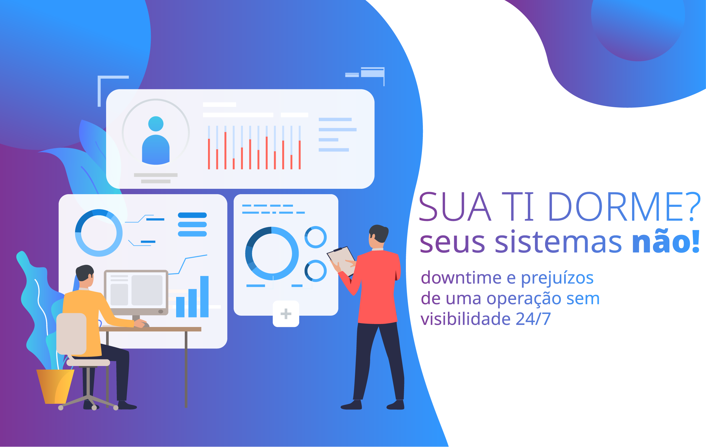 Sua TI dorme? Seus sistemas não, e o do downtime prejuízo corre solto.