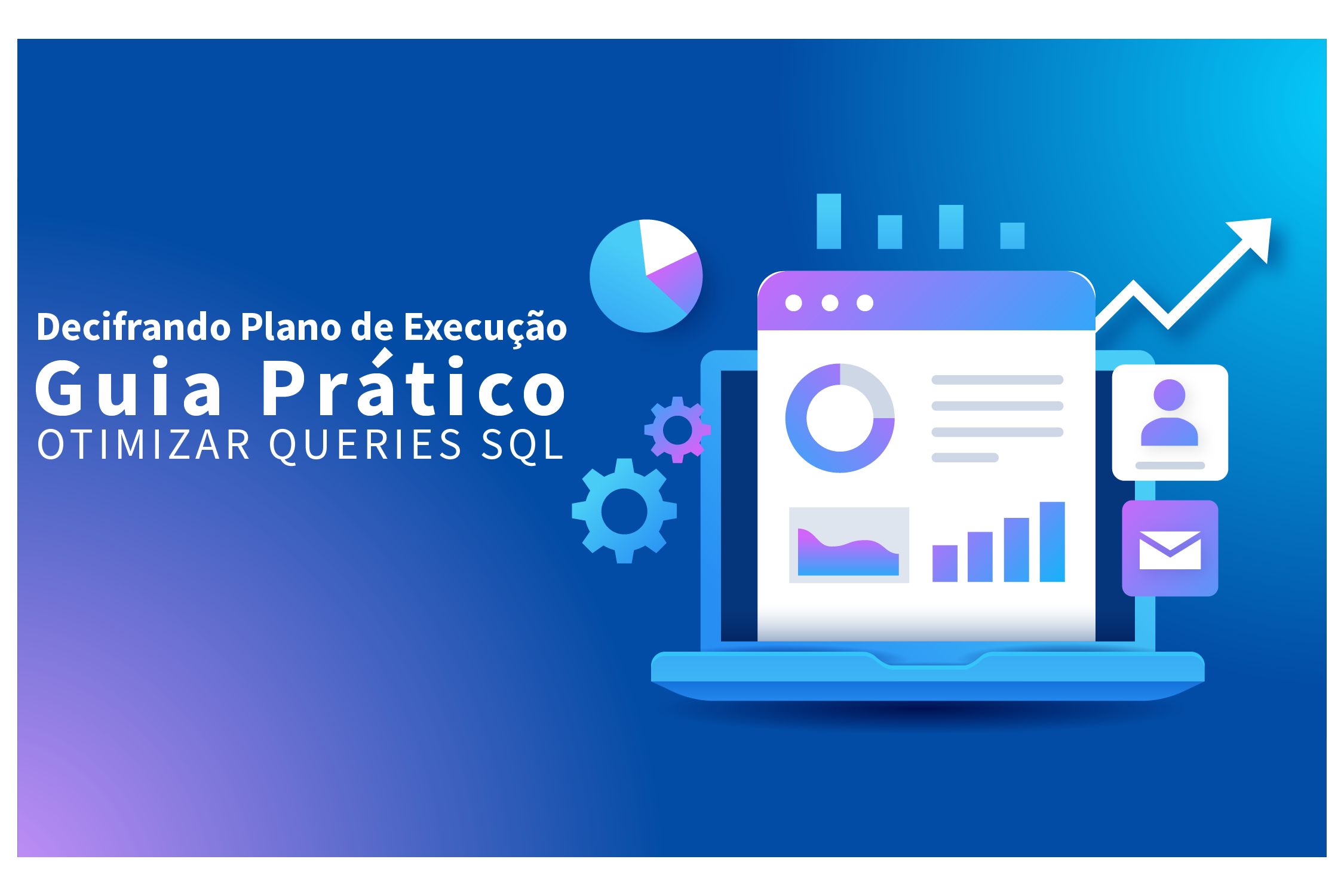 Decifrando o Plano de Execução: Um Guia Prático para Otimizar Queries SQL