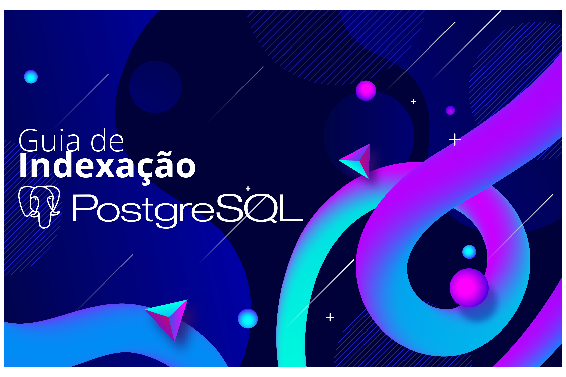 Guia de Indexação PostgreSQL: Erros Comuns e Como Consertar