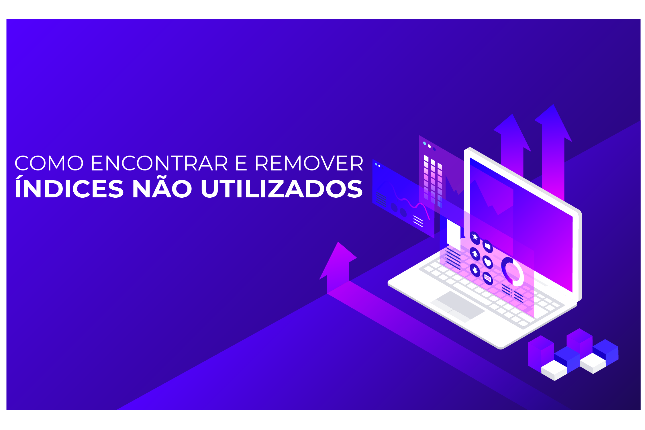 Como encontrar e remover índices não utilizados para acelerar writes