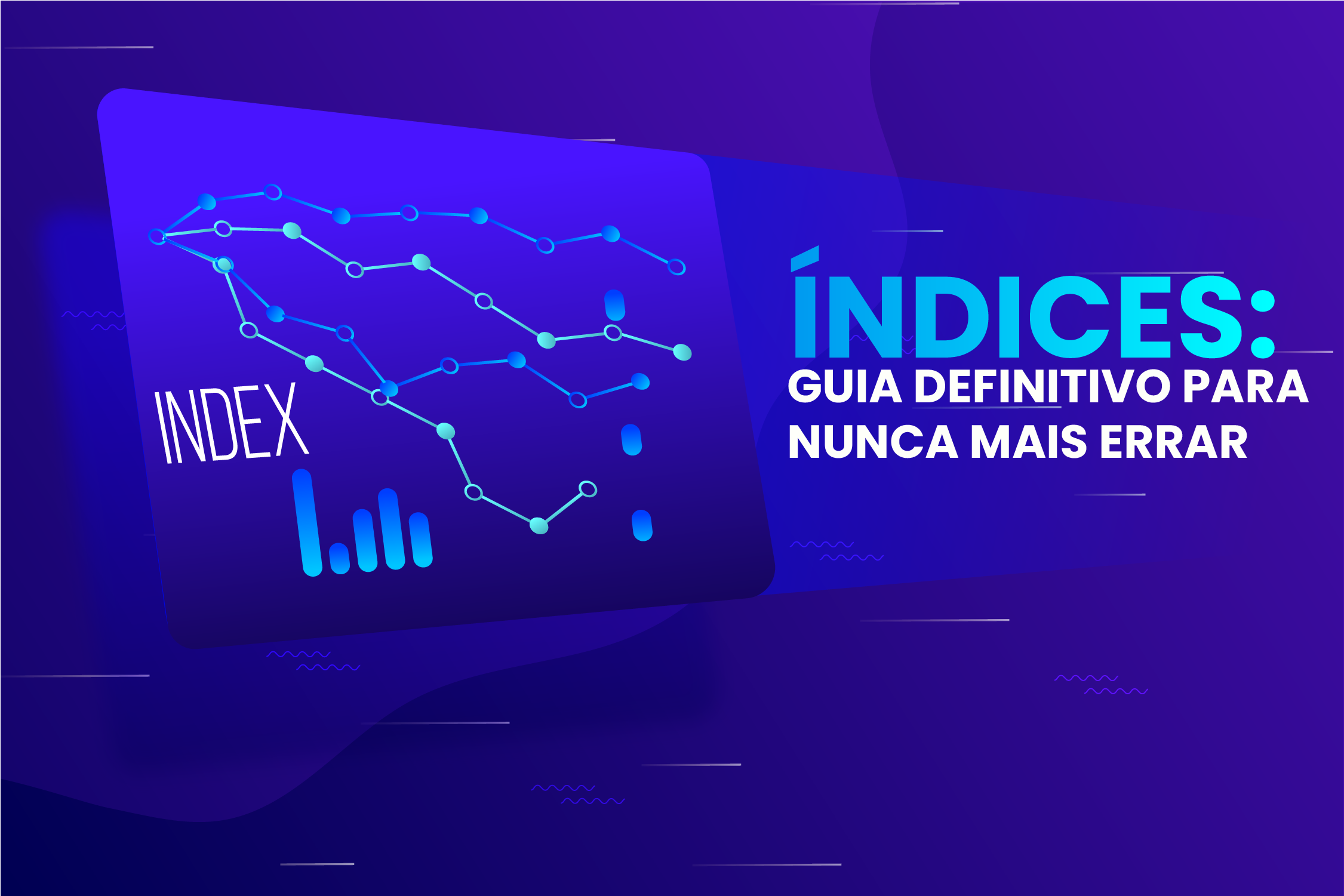 Índices: O Guia Definitivo para Não Errar Mais